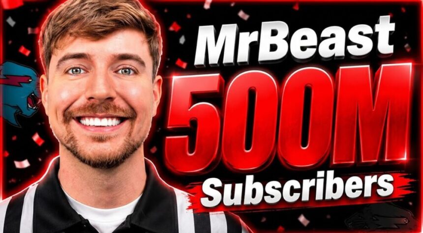YouTube का सबसे बड़ा रिकॉर्ड : MrBeast ने पार किया 500 Million Subscribers का आंकड़ा, बना इतिहास